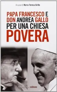 Papa Francesco e don Andrea Gallo per una Chiesa povera
