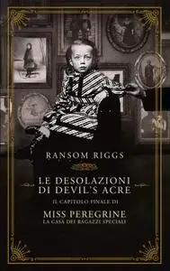 Ransom Riggs - Le desolazioni di Devil's Acre