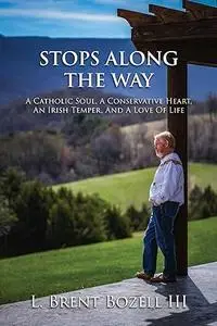 Stops Along the Way: A Catholic Soul, a Conservative Heart, an Irish Temper, and a Love of Life