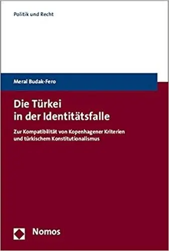Die Türkei in der Identitätsfalle. Zur Kompatibilität von Kopenhagener Kriterien und türkischem Konstitutionalismus