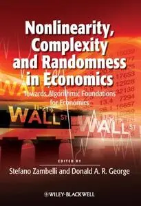 Nonlinearity, Complexity and Randomness in Economics: Towards Algorithmic Foundations for Economics (Repost)