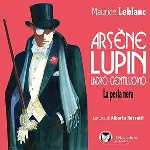 Maurice  Leblanc - La perla nera: Arsène Lupin, ladro gentiluomo [Audiobook]