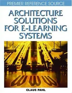 Architecture Solutions for E-learning Systems (Premier Reference Source) [Repost]