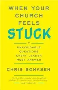 When Your Church Feels Stuck: 7 Unavoidable Questions Every Leader Must Answer