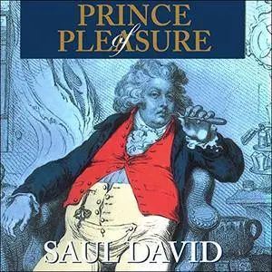Prince of Pleasure: The Prince of Wales and the Making of the Regency [Audiobook]
