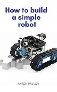 How to build a simple robot