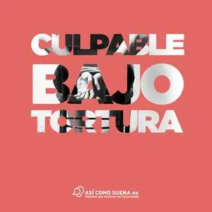 «Culpable bajo tortura» by Ixchel Cisneros