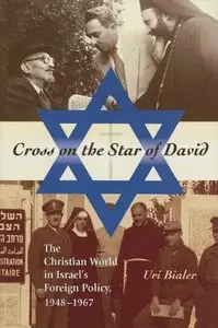 Cross on the Star of David: The Christian World in Israel's Foreign Policy, 1948-1967