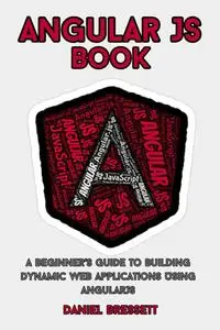 Angular JS Book: "A Beginner’s Guide To Building Dynamic Web Applications Using AngularJS"