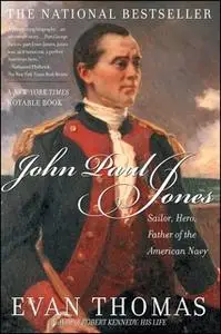 «John Paul Jones: Sailor, Hero, Father of the American Navy» by Evan Thomas