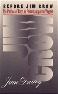 Before Jim Crow: The Politics of Race in Postemancipation Virginia