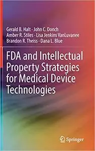 FDA and Intellectual Property Strategies for Medical Device Technologies