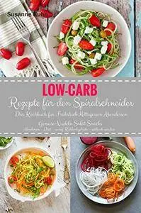 Low-Carb Rezepte für den Spiralschneider Das Kochbuch für Frühstück Mittagessen Abendessen Gemüse-Nudeln Salat Snacks [Kindle]