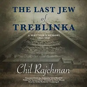 The Last Jew of Treblinka: A Survivor’s Memory, 1942-1943 [Audiobook]