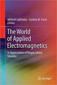 The World of Applied Electromagnetics: In Appreciation of Magdy Fahmy Iskander