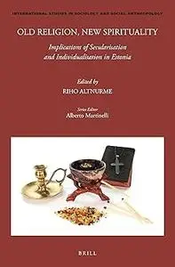 Old Religion, New Spirituality: Implications of Secularisation and Individualisation in Estonia
