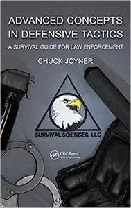 Advanced concepts in defensive tactics : a survival guide for law enforcement