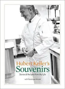 Hubert Keller's Souvenirs: Stories & Recipes from My Life