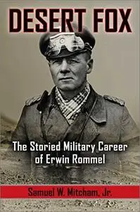 Desert Fox: The Storied Military Career of Erwin Rommel