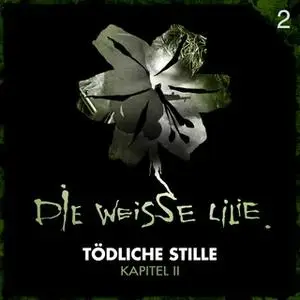 «Die Weisse Lilie - Episode 02: Tödliche Stille, Kapitel II» by Timo Kinzel,Benjamin Oechsle
