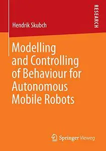 Modelling and Controlling of Behaviour for Autonomous Mobile Robots