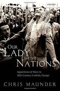 Our Lady of the Nations: Apparitions of Mary in 20th-Century Catholic Europe