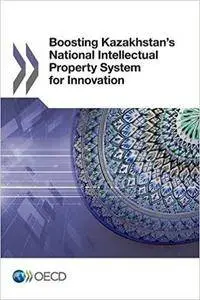 Boosting Kazakhstan's National Intellectual Property System for Innovation