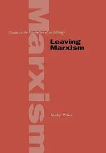 Leaving Marxism: Studies in the Dissolution of an Ideology