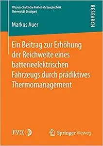 Ein Beitrag zur Erhöhung der Reichweite eines batterieelektrischen Fahrzeugs durch prädiktives Thermomanagement (Repost)