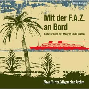 «Mit der F.A.Z. an Bord: Schiffsreisen auf Meeren und Flüssen» by Frankfurter Allgemeine Archiv