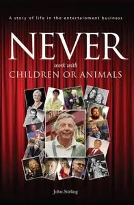 «Never Work with Animals or Children» by John Stirling