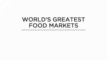 BBC - World's Greatest Food Markets (2014)