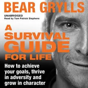 «A Survival Guide for Life» by Bear Grylls