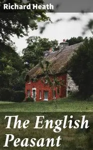 «The English Peasant» by Richard Heath