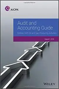 Audit and Accounting Guide: Entities With Oil and Gas Producing Activities, 2018