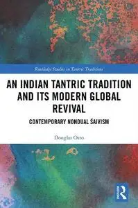 An Indian Tantric Tradition and Its Modern Global Revival: Contemporary Nondual Śaivism