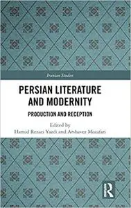 Persian Literature and Modernity: Production and Reception