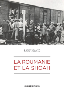 La Roumanie et la Shoah - Radu Ioanid