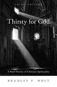 Thirsty for God: A Brief History of Christian Spirituality, Third Edition