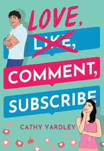 Cathy Yardley, "Love, Comment, Subscribe"
