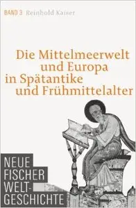 Neue Fischer Weltgeschichte Band 3: Die Mittelmeerwelt und Europa in Spätantike und Frühmittelalter