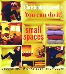 Christopher Lowell's You Can Do It! Small Spaces: Decorating to Make Every Inch Count