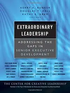 Extraordinary Leadership: Addressing the Gaps in Senior Executive Development (J-B CCL (Center for Creative Leadership))