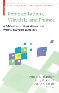 Representations, Wavelets, and Frames: A Celebration of the Mathematical Work of Lawrence W. Baggett (Repost)