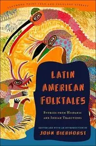 Latin American Folktales: Stories from Hispanic and Indian Traditions