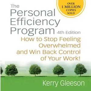 «The Personal Efficiency Program: How to Stop Feeling Overwhelmed and Win Back Control of Your Work!» by Kerry Gleeson