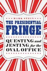 The Presidential Fringe: Questing and Jesting for the Oval Office