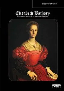 Jaques Lucien, "Elisabeth Bathory : Les carnets secrets de la Comtesse sanglante"