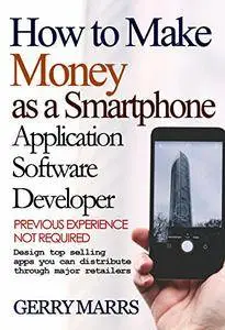 How to Make Money as a Smartphone Application Software Developer: Previous Experience Not Required