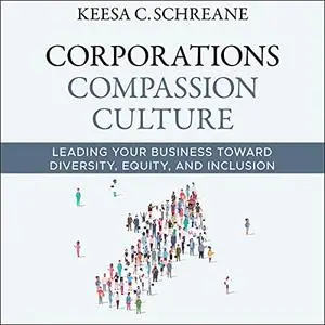 Corporations Compassion Culture: Leading Your Business Toward Diversity, Equity, and Inclusion [Audiobook]